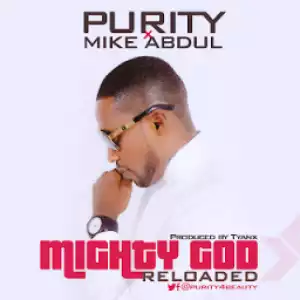 Purity - Mighty God Reloaded ft. Mike Abdul
